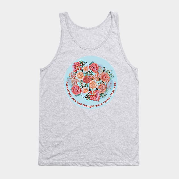 Carnations and roses !yrics Tank Top by Wiferoni & cheese